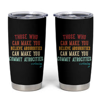Voltaire Quote Tumbler Cup Protest Believe Absurdities Commit Atrocities Retro - Wonder Print Shop