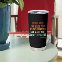 Voltaire Quote Tumbler Cup Protest Believe Absurdities Commit Atrocities Retro - Wonder Print Shop