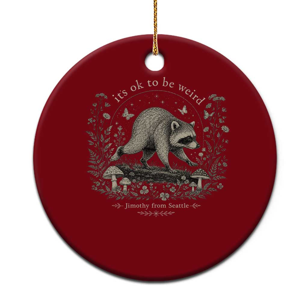 Its Ok To Be Weird Jimothy Seattle Raccoon Vintage Cottagecore Ceramic Ornament