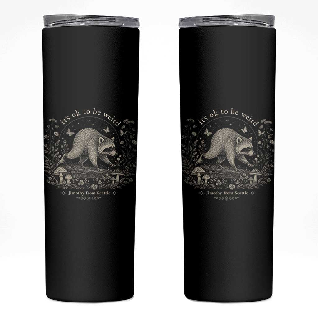 Its Ok To Be Weird Jimothy Seattle Raccoon Vintage Cottagecore Skinny Tumbler