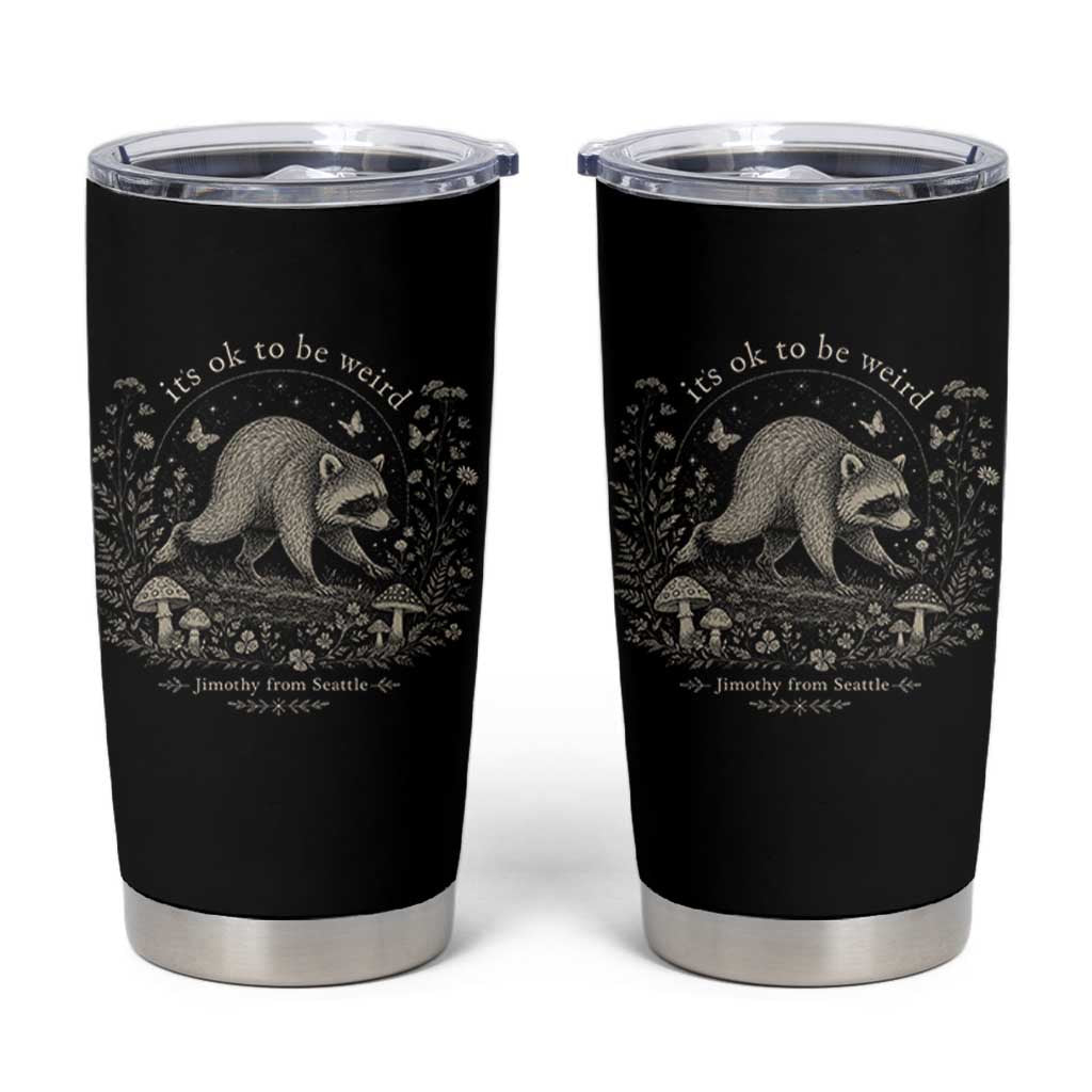 Its Ok To Be Weird Jimothy Seattle Raccoon Vintage Cottagecore Tumbler Cup
