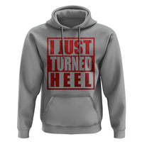 I Just Turned Heel Hoodie Pro Wrestling Retro Distressed - Wonder Print Shop