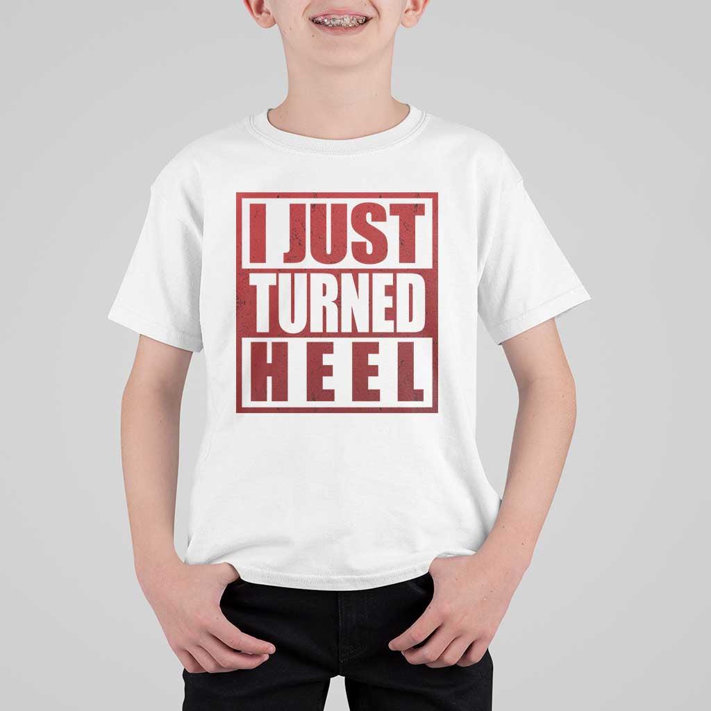 I Just Turned Heel T Shirt For Kid Pro Wrestling Retro Distressed - Wonder Print Shop