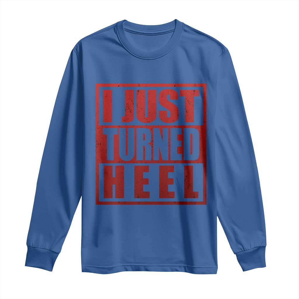 I Just Turned Heel Long Sleeve Shirt Pro Wrestling Retro Distressed - Wonder Print Shop