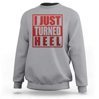 I Just Turned Heel Sweatshirt Pro Wrestling Retro Distressed - Wonder Print Shop