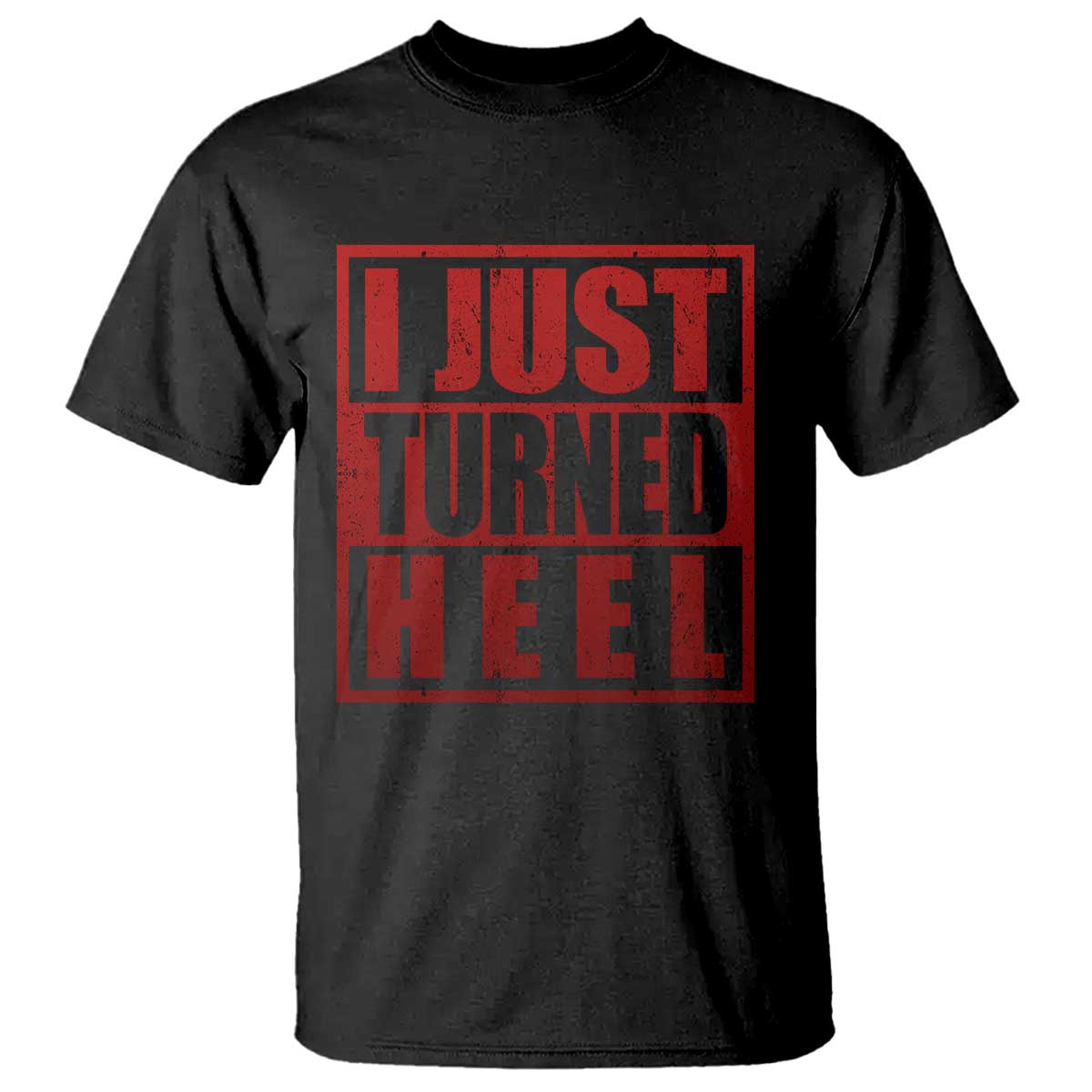 I Just Turned Heel T Shirt Pro Wrestling Retro Distressed - Wonder Print Shop