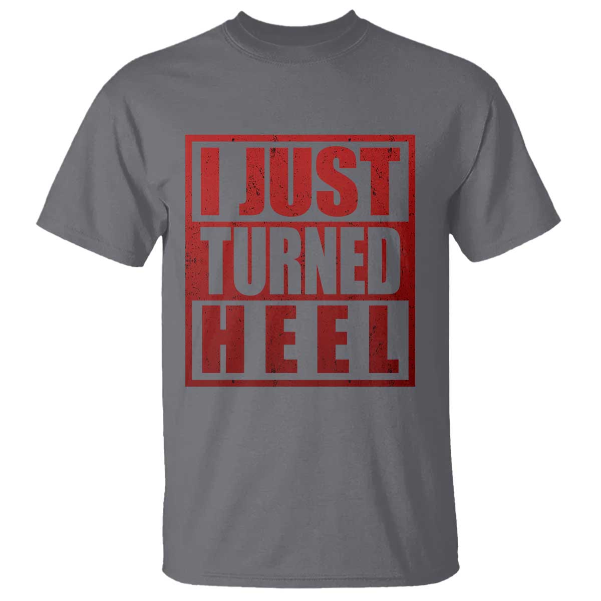I Just Turned Heel T Shirt Pro Wrestling Retro Distressed - Wonder Print Shop