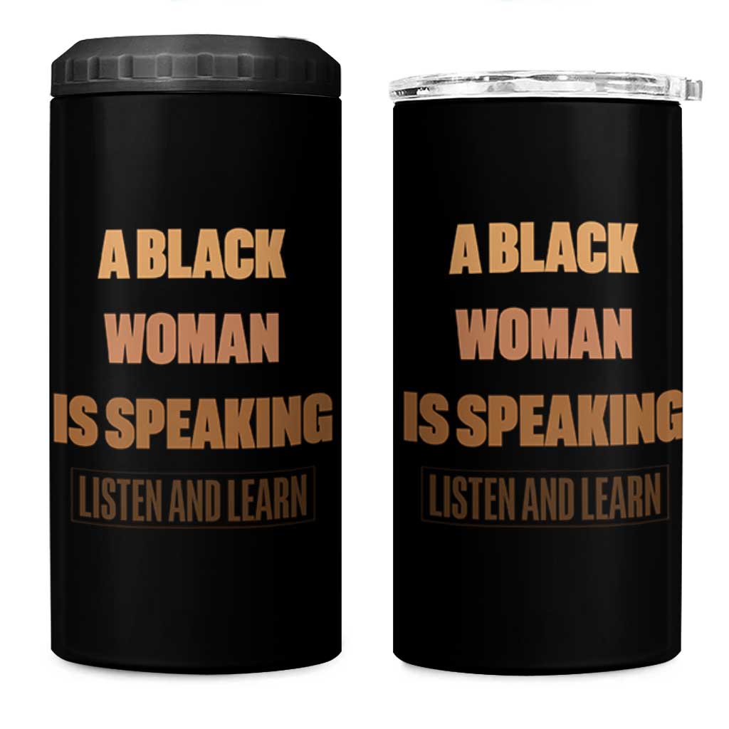 A Black Woman Is Speaking Listen And Learn 4 in 1 Can Cooler Tumbler Black History Month - Wonder Print Shop