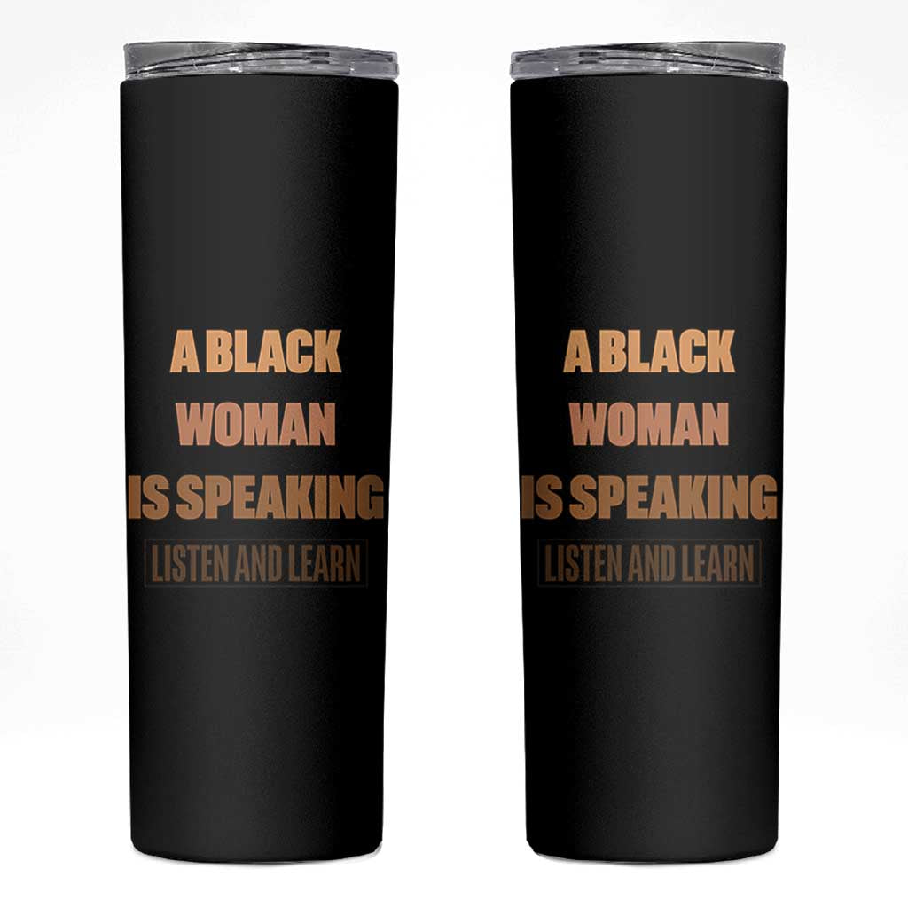 A Black Woman Is Speaking Listen And Learn Skinny Tumbler Black History Month - Wonder Print Shop