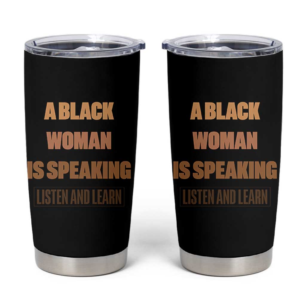 A Black Woman Is Speaking Listen And Learn Tumbler Cup Black History Month - Wonder Print Shop
