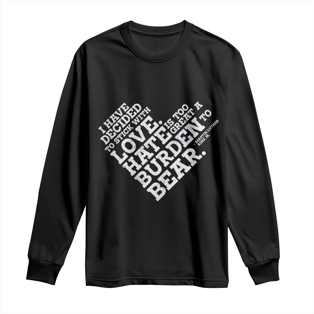 MLK Long Sleeve Shirt I Have Decided To Stick With Love Martin Luther King Black History Month