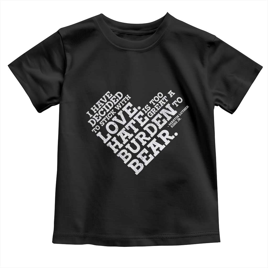 MLK Toddler T Shirt I Have Decided To Stick With Love Martin Luther King Black History Month