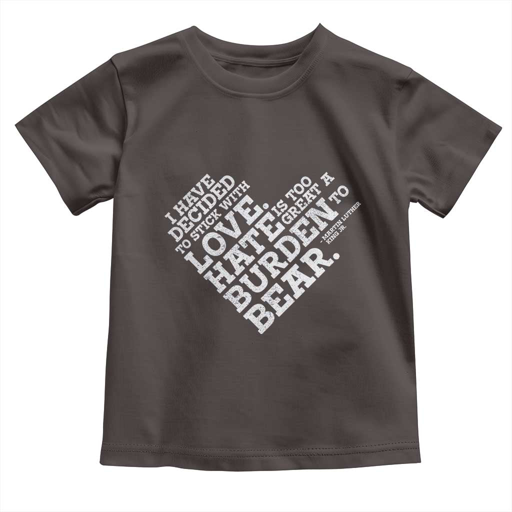 MLK Toddler T Shirt I Have Decided To Stick With Love Martin Luther King Black History Month
