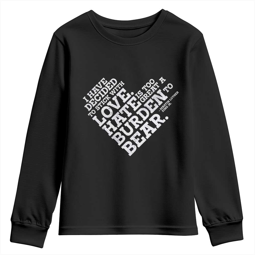 MLK Youth Sweatshirt I Have Decided To Stick With Love Martin Luther King Black History Month