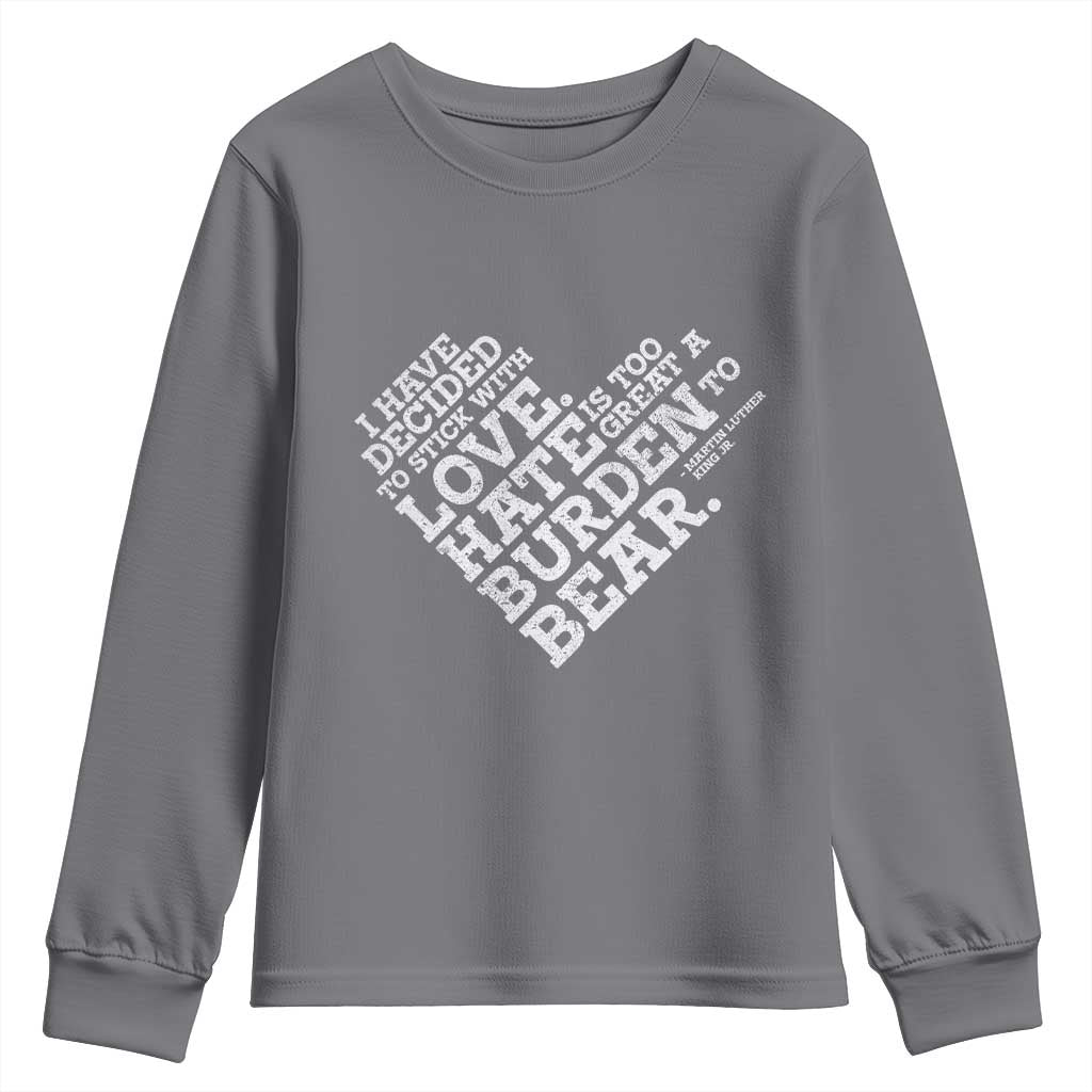 MLK Youth Sweatshirt I Have Decided To Stick With Love Martin Luther King Black History Month