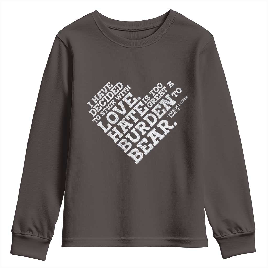 MLK Youth Sweatshirt I Have Decided To Stick With Love Martin Luther King Black History Month