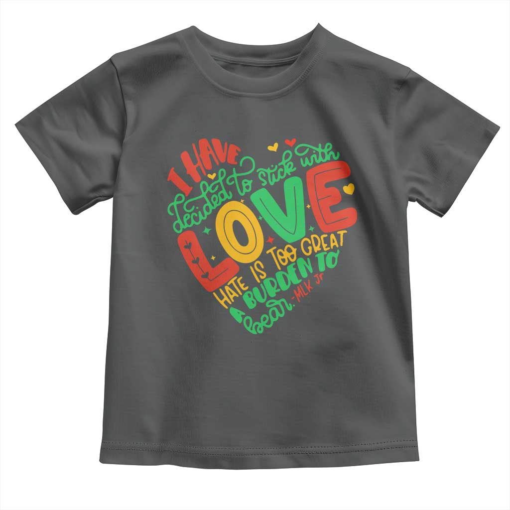 Martin Luther King Toddler T Shirt I Have Decided to Stick With Love MLK Black History Month - Wonder Print Shop