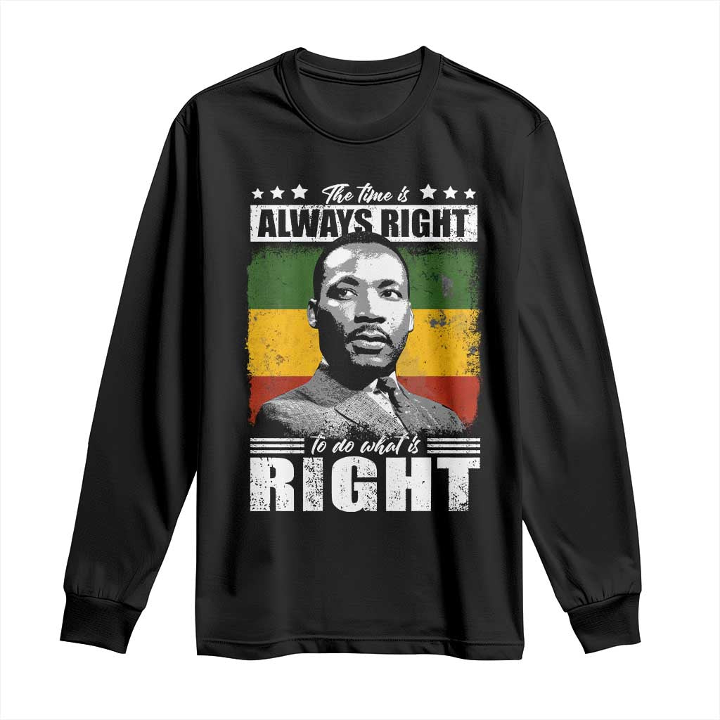 Martin Luther King Jr. Long Sleeve Shirt The Time Is Always Right To Do What Is Right MLK Black Month