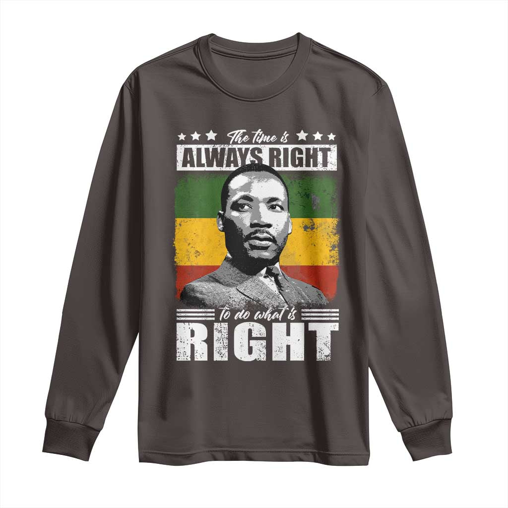 Martin Luther King Jr. Long Sleeve Shirt The Time Is Always Right To Do What Is Right MLK Black Month