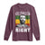 Martin Luther King Jr. Long Sleeve Shirt The Time Is Always Right To Do What Is Right MLK Black Month