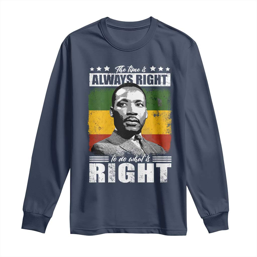 Martin Luther King Jr. Long Sleeve Shirt The Time Is Always Right To Do What Is Right MLK Black Month