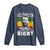 Martin Luther King Jr. Long Sleeve Shirt The Time Is Always Right To Do What Is Right MLK Black Month