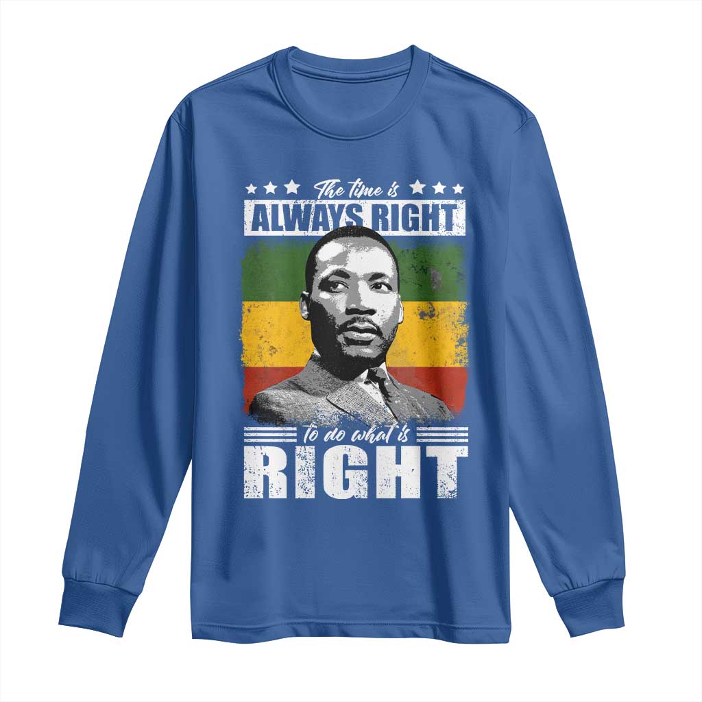 Martin Luther King Jr. Long Sleeve Shirt The Time Is Always Right To Do What Is Right MLK Black Month