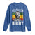 Martin Luther King Jr. Long Sleeve Shirt The Time Is Always Right To Do What Is Right MLK Black Month