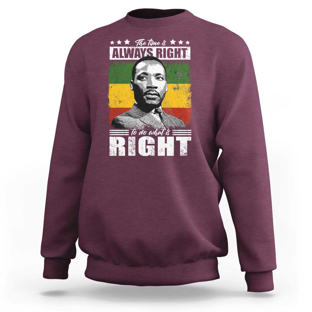 Martin Luther King Jr. Sweatshirt The Time Is Always Right To Do What Is Right MLK Black Month