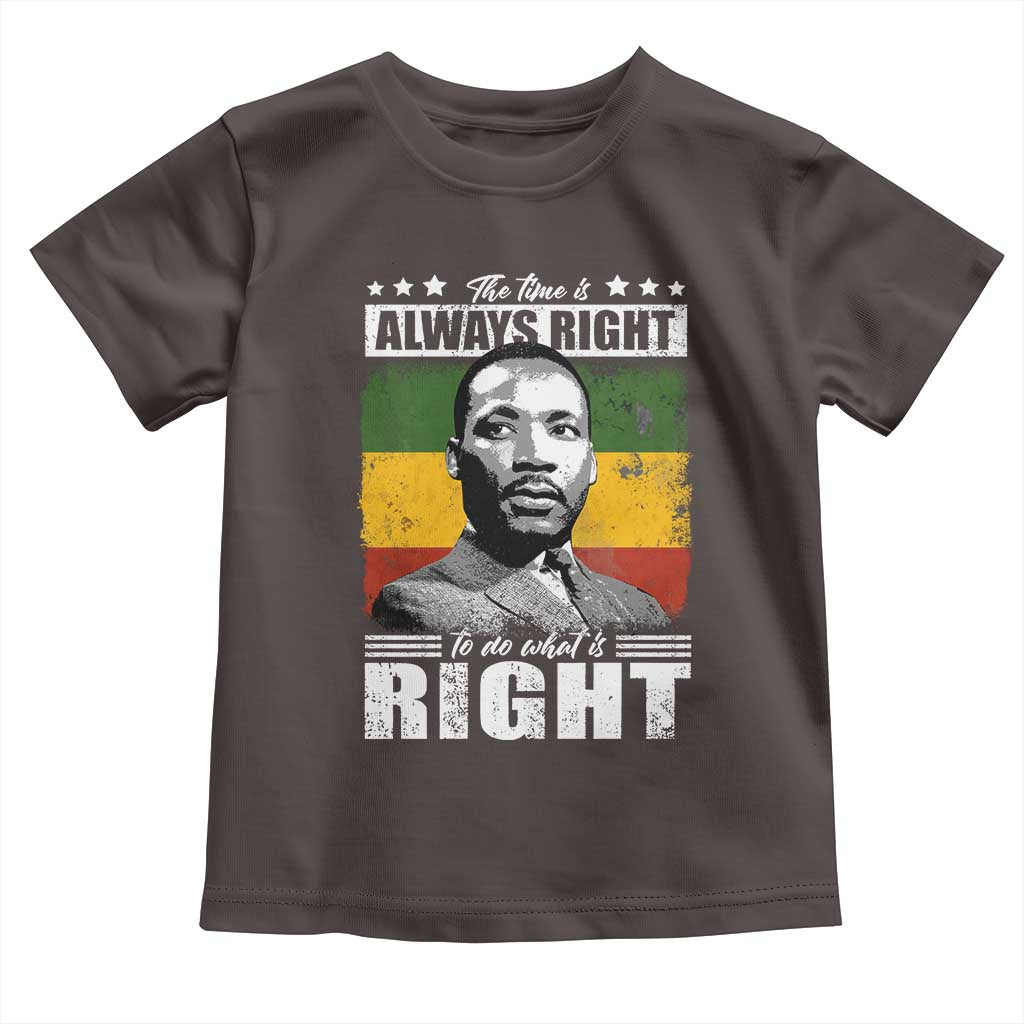 Martin Luther King Jr. Toddler T Shirt The Time Is Always Right To Do What Is Right MLK Black Month
