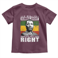 Martin Luther King Jr. Toddler T Shirt The Time Is Always Right To Do What Is Right MLK Black Month