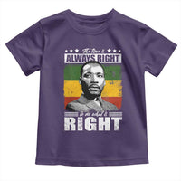 Martin Luther King Jr. Toddler T Shirt The Time Is Always Right To Do What Is Right MLK Black Month