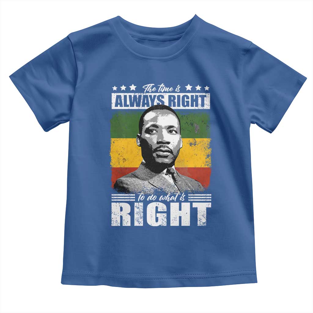 Martin Luther King Jr. Toddler T Shirt The Time Is Always Right To Do What Is Right MLK Black Month