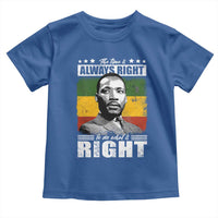Martin Luther King Jr. Toddler T Shirt The Time Is Always Right To Do What Is Right MLK Black Month