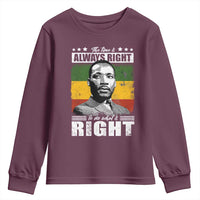 Martin Luther King Jr. Youth Sweatshirt The Time Is Always Right To Do What Is Right MLK Black Month