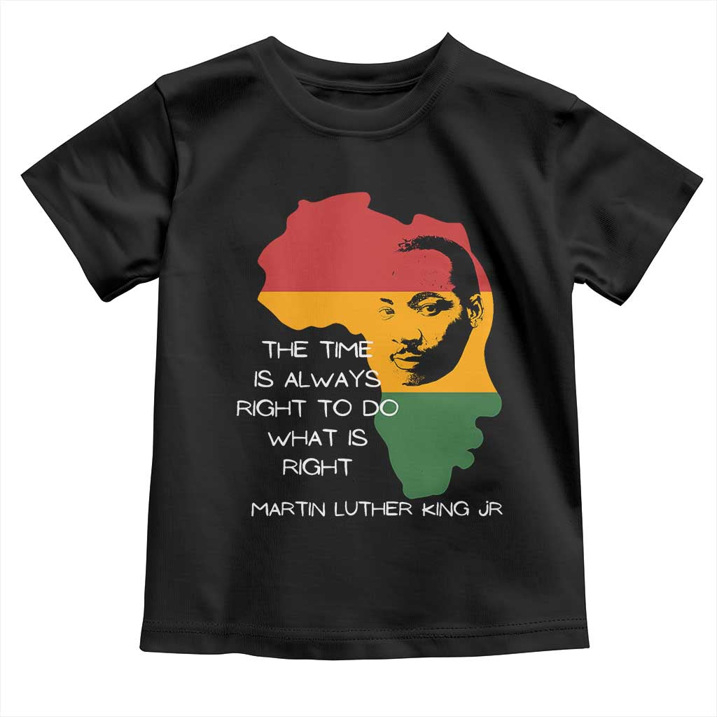 Martin Luther King Jr. Toddler T Shirt The Time Is Always Right To Do What Is Right MLK African Map