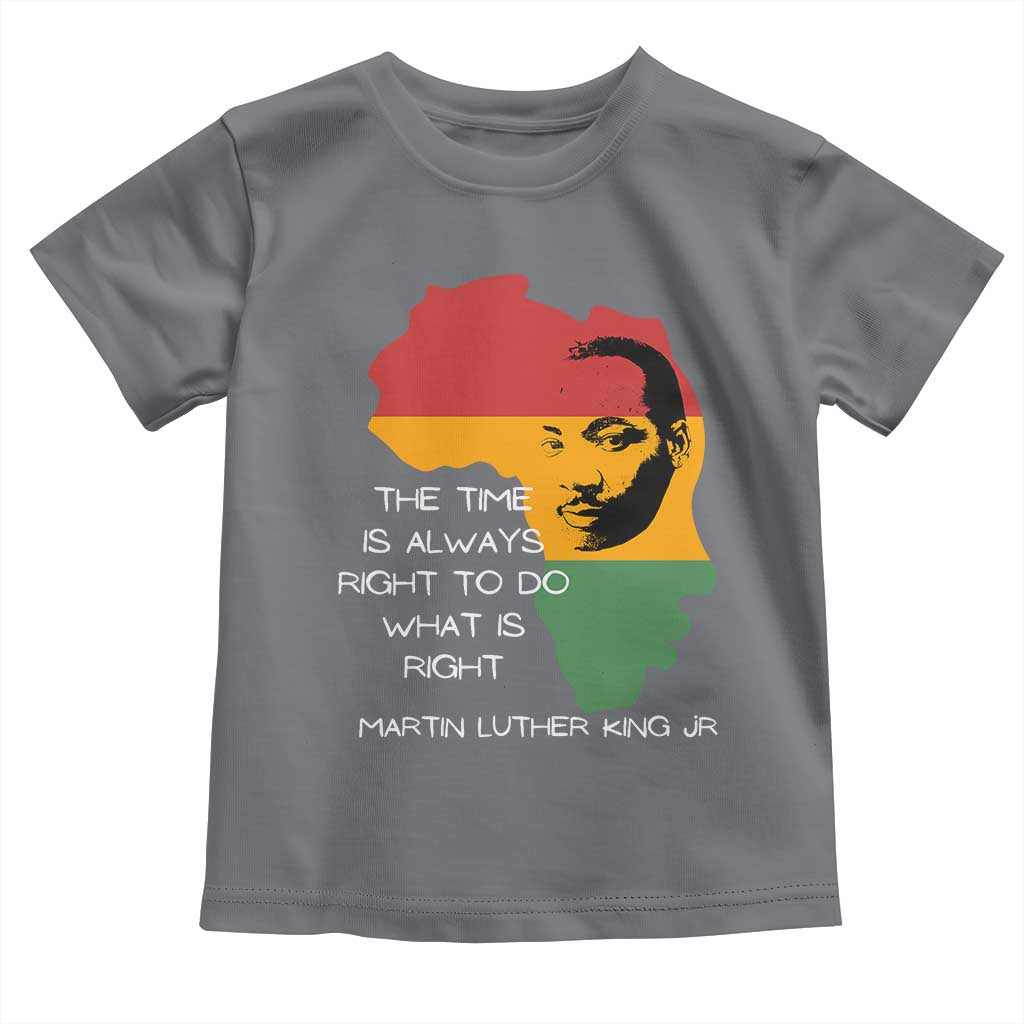 Martin Luther King Jr. Toddler T Shirt The Time Is Always Right To Do What Is Right MLK African Map