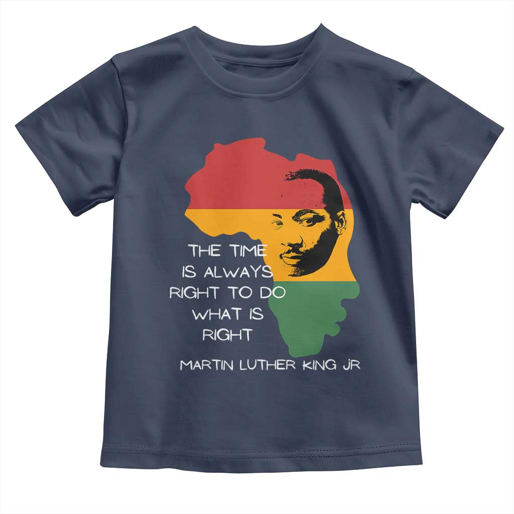 Martin Luther King Jr. Toddler T Shirt The Time Is Always Right To Do What Is Right MLK African Map