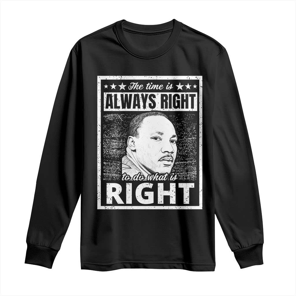 Martin Luther King Jr. Long Sleeve Shirt The Time Is Always Right To Do What Is Right TS10