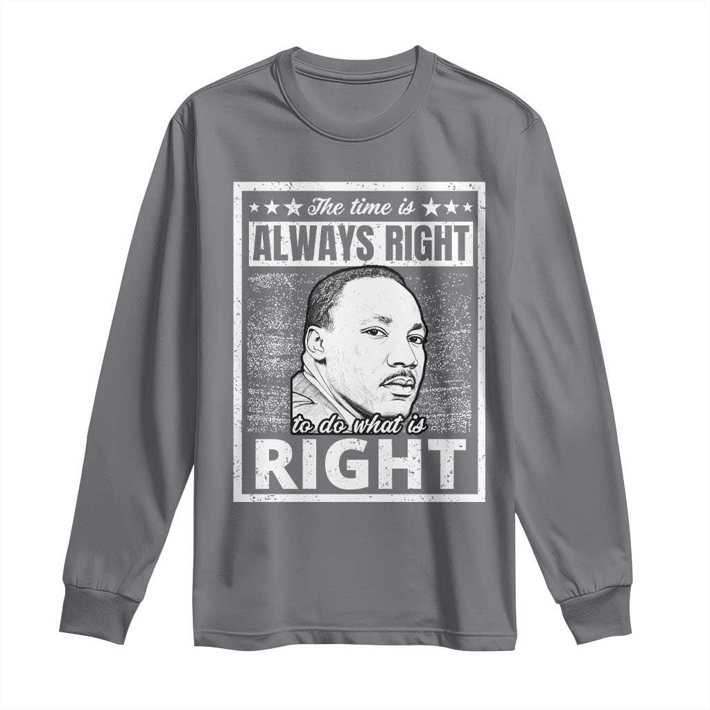 Martin Luther King Jr. Long Sleeve Shirt The Time Is Always Right To Do What Is Right TS10