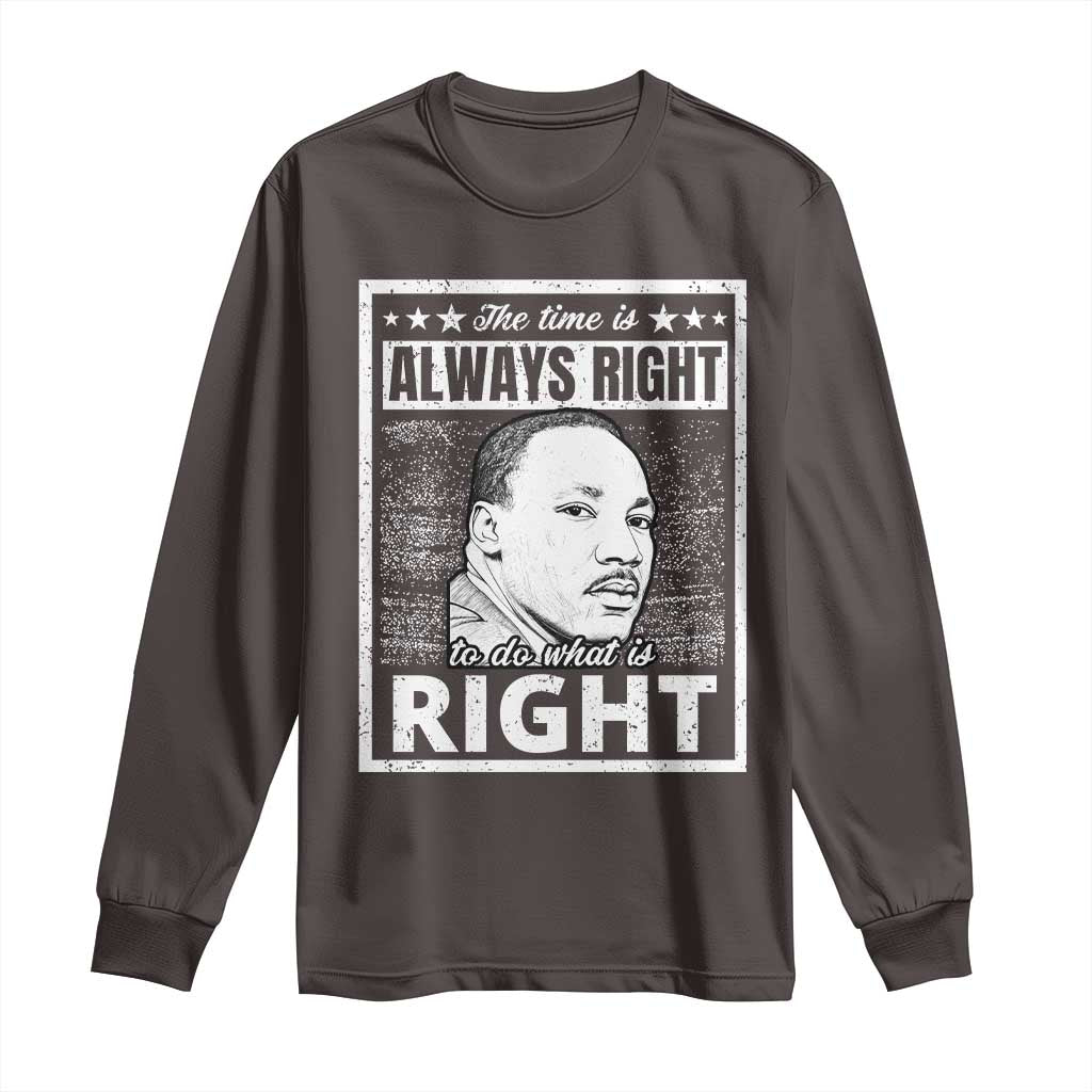 Martin Luther King Jr. Long Sleeve Shirt The Time Is Always Right To Do What Is Right TS10