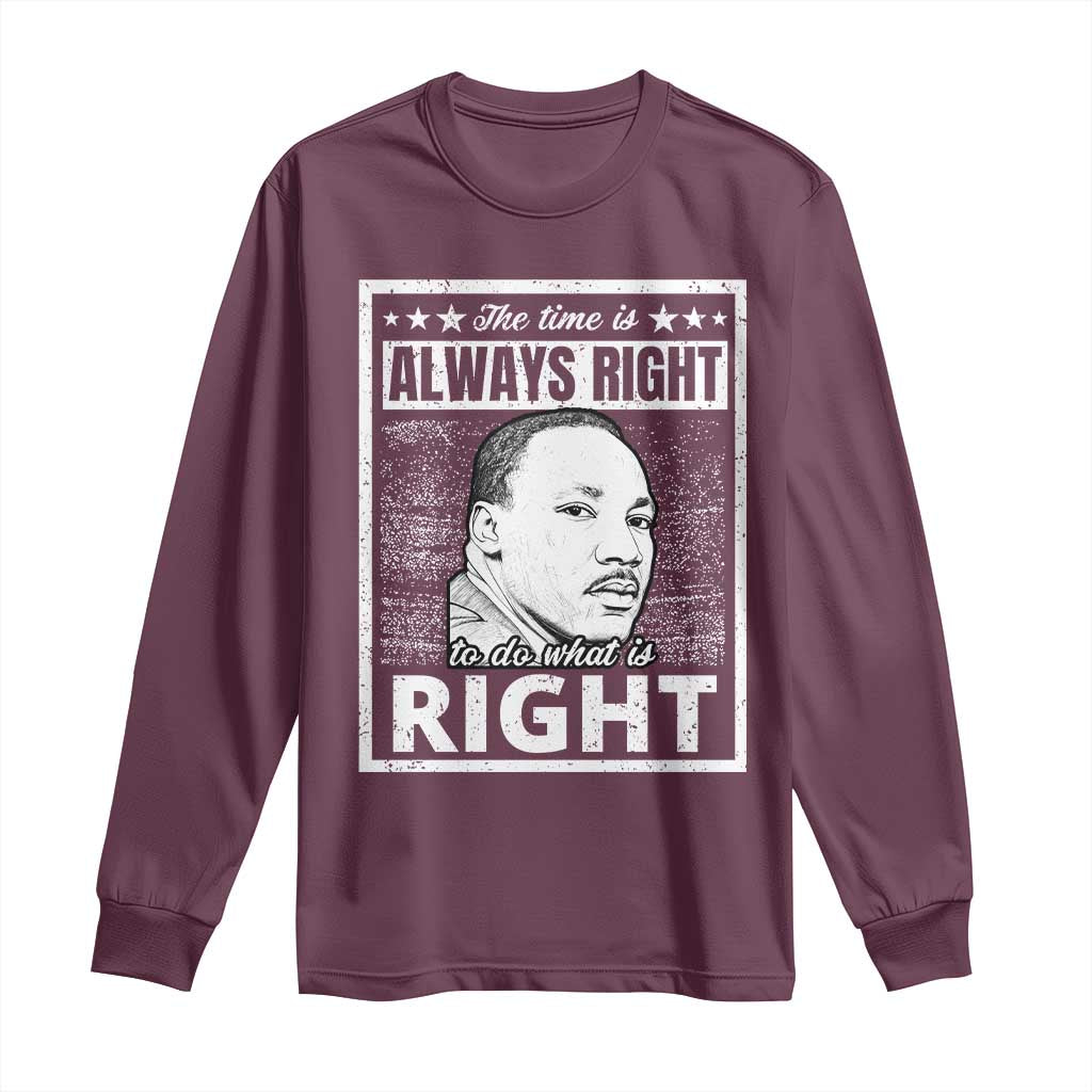Martin Luther King Jr. Long Sleeve Shirt The Time Is Always Right To Do What Is Right TS10