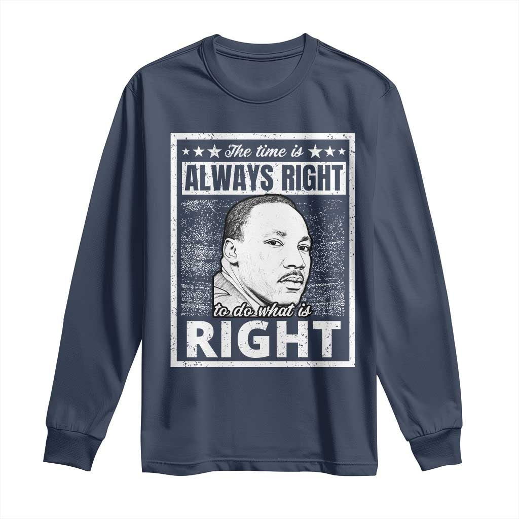 Martin Luther King Jr. Long Sleeve Shirt The Time Is Always Right To Do What Is Right TS10