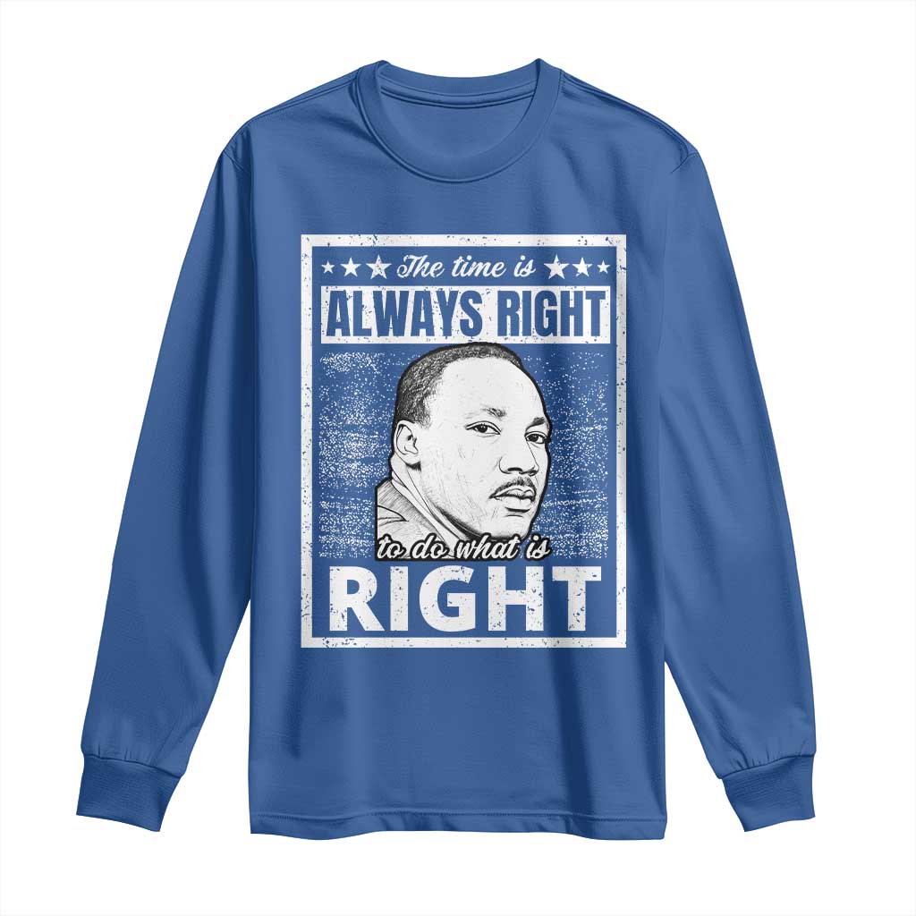 Martin Luther King Jr. Long Sleeve Shirt The Time Is Always Right To Do What Is Right TS10