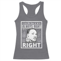 Martin Luther King Jr. Racerback Tank Top The Time Is Always Right To Do What Is Right TS10