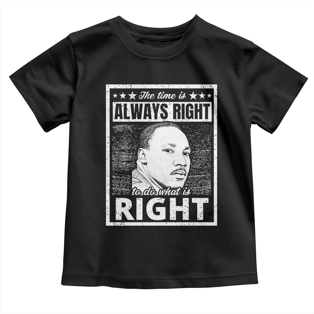 Martin Luther King Jr. Toddler T Shirt The Time Is Always Right To Do What Is Right TS10