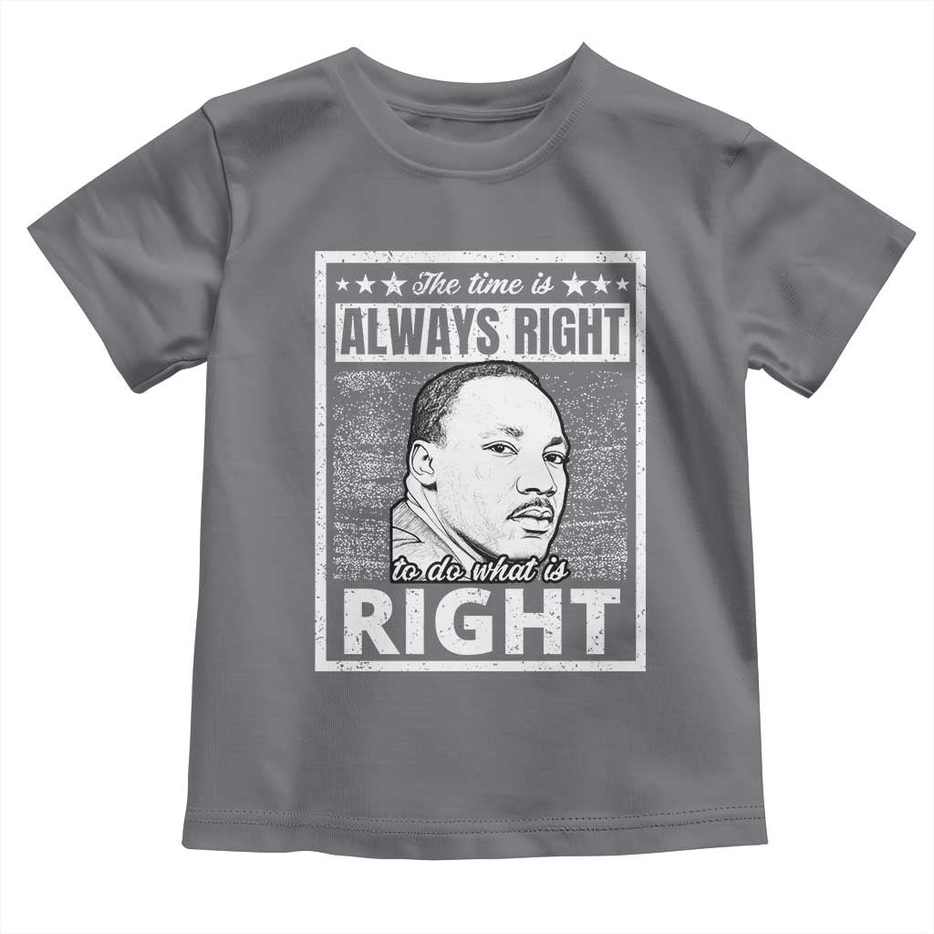 Martin Luther King Jr. Toddler T Shirt The Time Is Always Right To Do What Is Right TS10