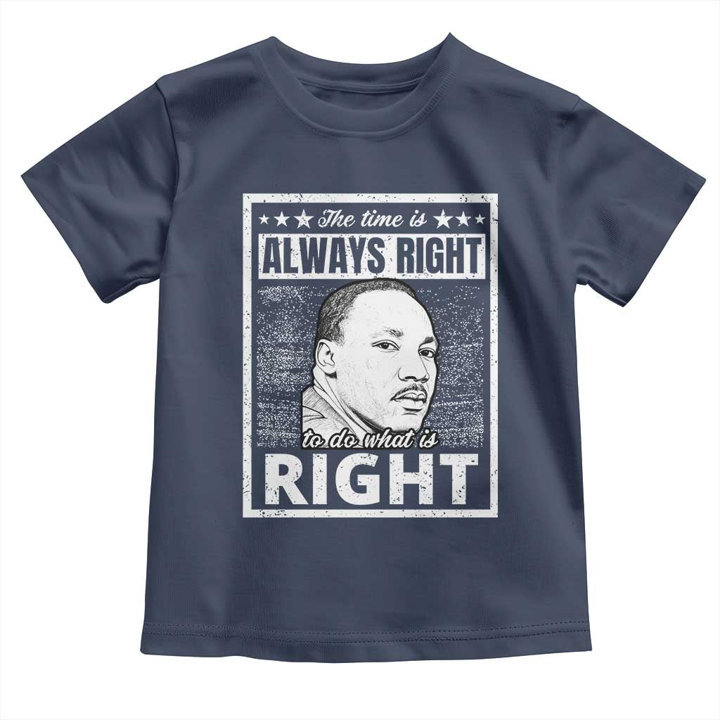 Martin Luther King Jr. Toddler T Shirt The Time Is Always Right To Do What Is Right TS10
