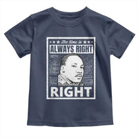 Martin Luther King Jr. Toddler T Shirt The Time Is Always Right To Do What Is Right TS10