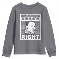 Martin Luther King Jr. Youth Sweatshirt The Time Is Always Right To Do What Is Right TS10